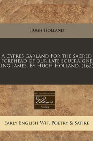 Cover of A Cypres Garland for the Sacred Forehead of Our Late Soueraigne King Iames. by Hugh Holland. (1625)