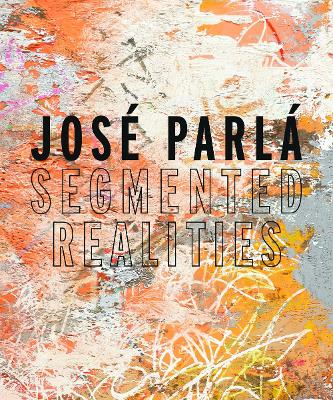 Book cover for José Parlá: Segmented Realities