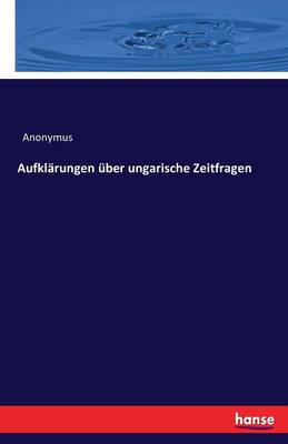 Book cover for Aufklärungen über ungarische Zeitfragen