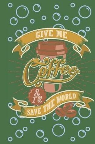Cover of Give me coffee and I will save the world
