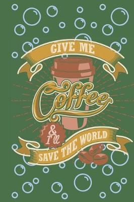 Book cover for Give me coffee and I will save the world