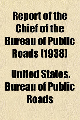 Book cover for Report of the Chief of the Bureau of Public Roads (1938)