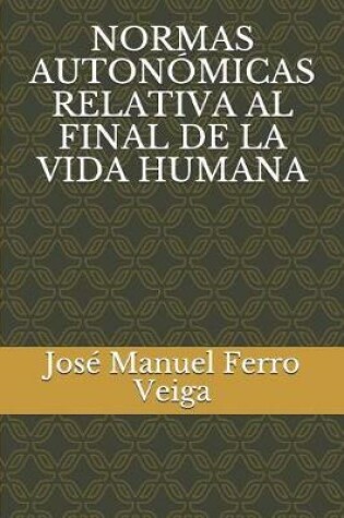 Cover of Normas Auton micas Relativa Al Final de la Vida Humana