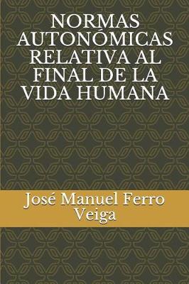 Book cover for Normas Auton micas Relativa Al Final de la Vida Humana