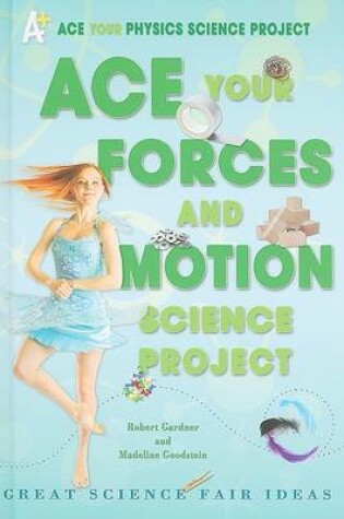 Cover of Ace Your Forces and Motion Science Project