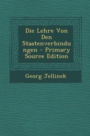 Cover of Die Lehre Von Den Staatenverbindungen - Primary Source Edition