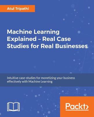 Book cover for Machine Learning Explained – Real Case Studies for Real Businesses