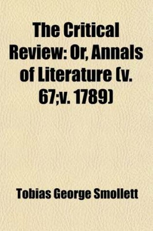 Cover of The Critical Review (Volume 67; V. 1789); Or, Annals of Literature