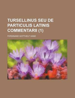 Book cover for Tursellinus Seu de Particulis Latinis Commentarii Volume 1