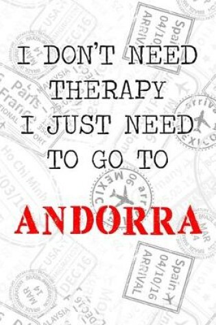 Cover of I Don't Need Therapy I Just Need To Go To Andorra