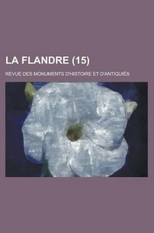 Cover of La Flandre; Revue Des Monuments D'Histoire Et D'Antiquies (15)