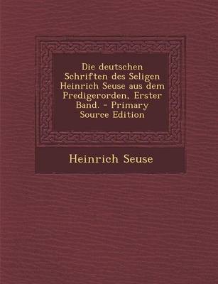 Book cover for Die Deutschen Schriften Des Seligen Heinrich Seuse Aus Dem Predigerorden, Erster Band.