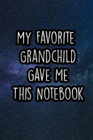 Cover of My Favorite Grandchild Gave Me This Notebook