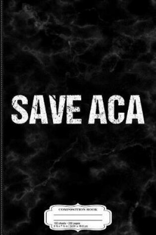 Cover of Save ACA Composition Notebook