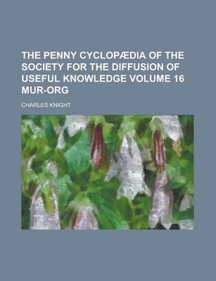 Book cover for The Penny Cyclopaedia of the Society for the Diffusion of Useful Knowledge Volume 16 Mur-Org
