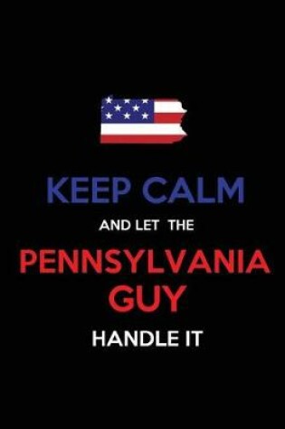Cover of Keep Calm and Let the Pennsylvania Guy Handle It