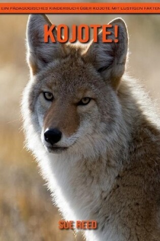 Cover of Kojote! Ein pädagogisches Kinderbuch über Kojote mit lustigen Fakten