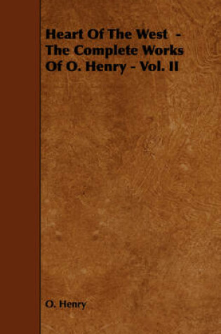 Cover of Heart Of The West - The Complete Works Of O. Henry - Vol. II