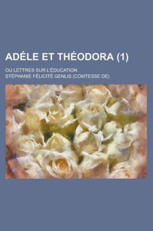 Cover of Adele Et Theodora; Ou Lettres Sur L'Education (1)