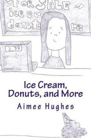 Cover of Ice Cream, Donuts, and More