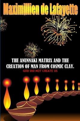 Book cover for The Anunnaki Matrix and the Creation of Man from Cosmic Clay. God Did Not Create Us