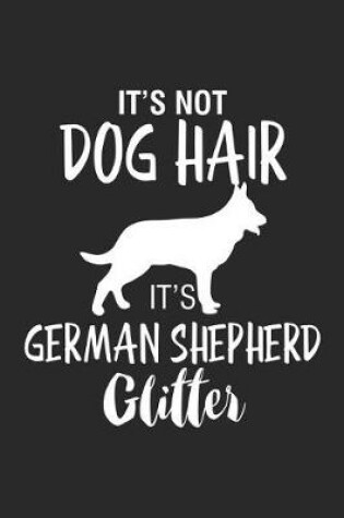 Cover of It's Not Dog Hair It's German Shepherd Glitter