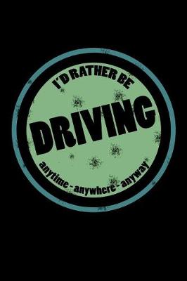 Book cover for I'd Rather Be Driving Anytime Anywhere Anyway