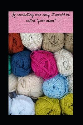 Book cover for If crocheting was easy, it would be called "your mom"