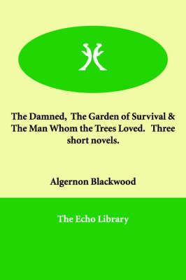 Book cover for The Damned, The Garden of Survival & The Man Whom the Trees Loved. Three short novels.