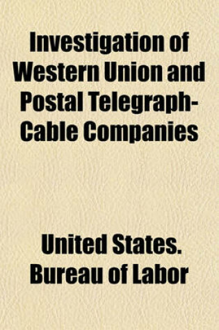 Cover of Investigation of Western Union and Postal Telegraph-Cable Companies