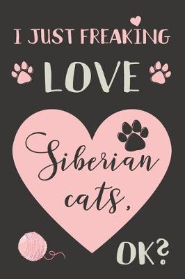 Book cover for I Just Freaking Love Siberian Cats, OK?