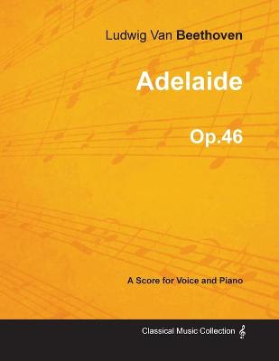 Book cover for Adelaide - A Score for Voice and Piano Op.46 (1796)