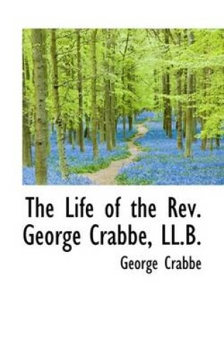 Cover of The Life of the REV. George Crabbe, LL.B.