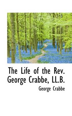 Book cover for The Life of the REV. George Crabbe, LL.B.