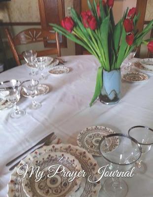 Book cover for My Prayer Journal - Dining Room Table, Antique China and Crystal
