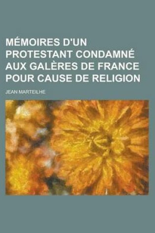 Cover of Memoires D'Un Protestant Condamne Aux Galeres de France Pour Cause de Religion