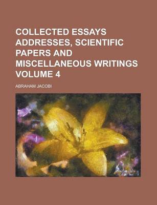 Book cover for Collected Essays Addresses, Scientific Papers and Miscellaneous Writings Volume 4