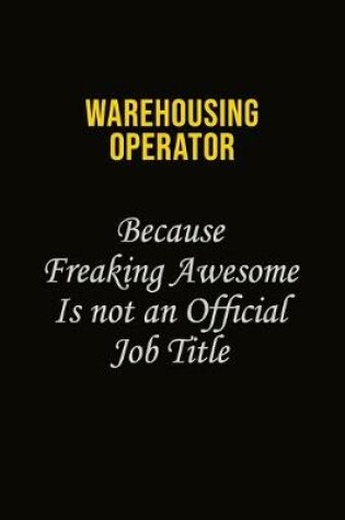 Cover of Warehousing Operator Because Freaking Awesome Is Not An Official Job Title