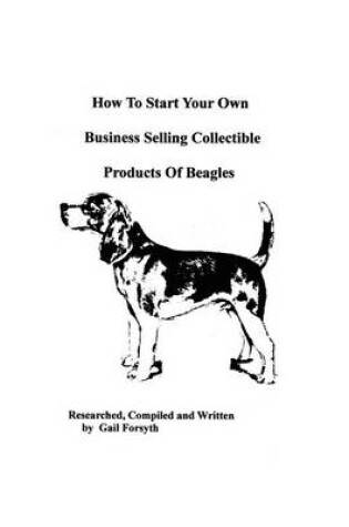 Cover of How To Start Your Own Business Selling Collectible Products Of Beagles