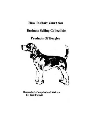 Book cover for How To Start Your Own Business Selling Collectible Products Of Beagles