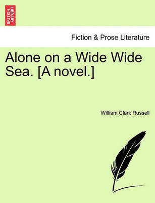 Book cover for Alone on a Wide Wide Sea. [A Novel.] Vol. II