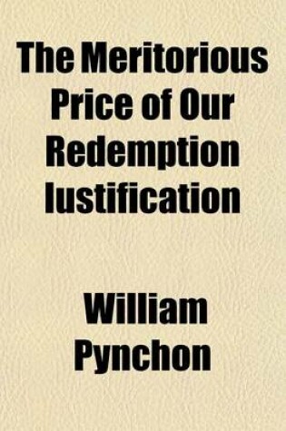 Cover of The Meritorious Price of Our Redemption Iustification