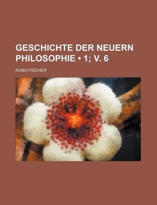 Book cover for Geschichte Der Neuern Philosophie (1; V. 6)
