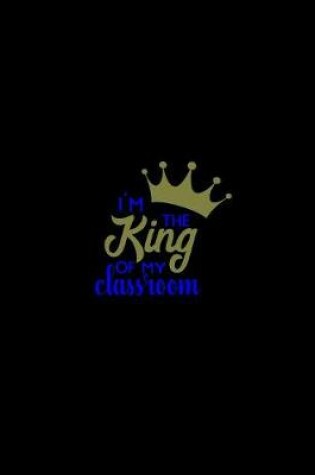 Cover of I'm The King of my Classroom