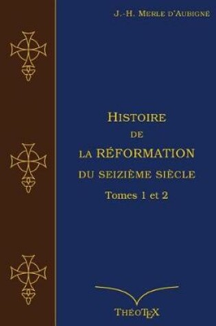 Cover of Histoire de la Reformation du seizieme siecle Tomes 1 et 2