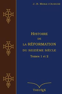 Cover of Histoire de la Reformation du seizieme siecle Tomes 1 et 2