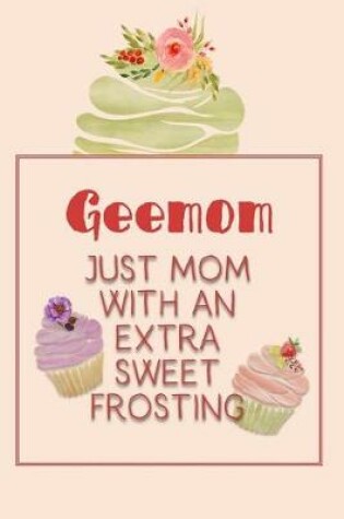Cover of Geemom Just Mom with an Extra Sweet Frosting