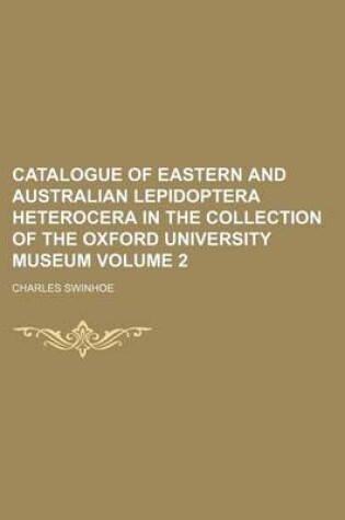 Cover of Catalogue of Eastern and Australian Lepidoptera Heterocera in the Collection of the Oxford University Museum Volume 2