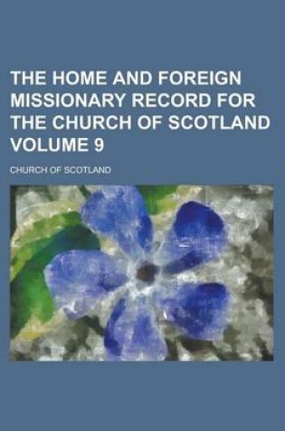 Cover of The Home and Foreign Missionary Record for the Church of Scotland Volume 9