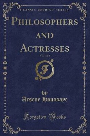 Cover of Philosophers and Actresses, Vol. 1 of 2 (Classic Reprint)